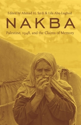 Nakba: Palestine, 1948, and the Claims of Memory by Sa'di, Ahmad