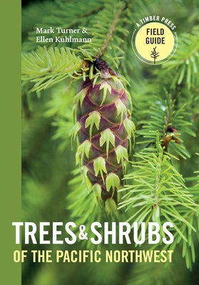 Trees and Shrubs of the Pacific Northwest by Turner, Mark