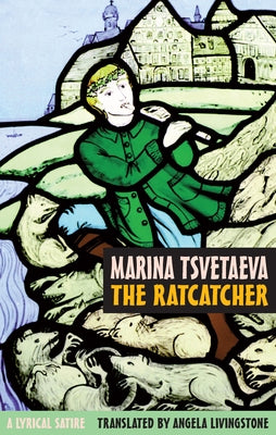 The Ratcatcher: A Lyrical Satire by Tsvetaeva, Marina