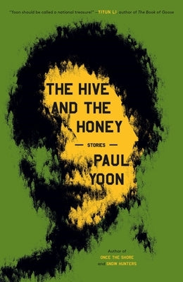 The Hive and the Honey: Stories by Yoon, Paul