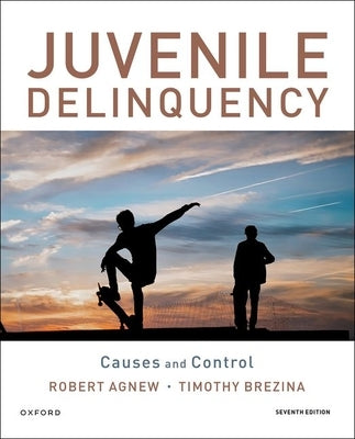 Juvenile Delinquency: Causes and Control by Agnew, Robert