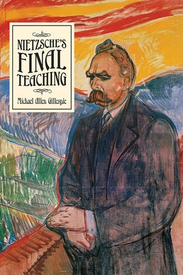 Nietzsche's Final Teaching by Gillespie, Michael Allen