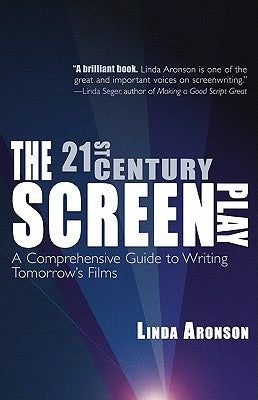 21st-Century Screenplay: A Comprehensive Guide to Writing Tomorrow's Films by Aronson, Linda