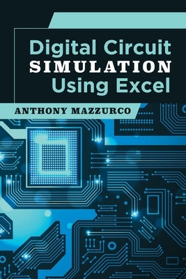 Digital Circuit Simulation Using Excel by Mazzurco, Anthony