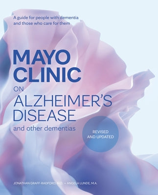 Mayo Clinic on Alzheimer's Disease and Other Dementias, Revised and Updated: A Guide for People with Dementia and Those Who Care for Them by Graff-Radford, Jonathan