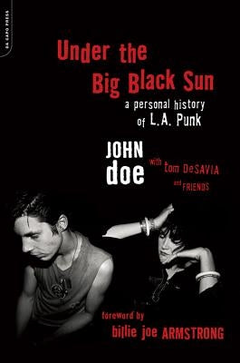 Under the Big Black Sun: A Personal History of L.A. Punk by Doe, John