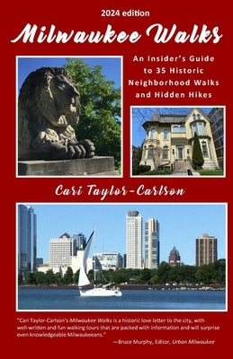 Milwaukee Walks (2024 edition): An Insider's Guide to 35 Historic Neighborhood Walks and Hidden Hikes: An Insider by Taylor-Carlson, Cari