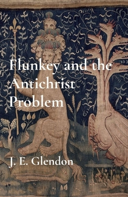 Flunkey and the Antichrist Problem by Glendon, J. E.