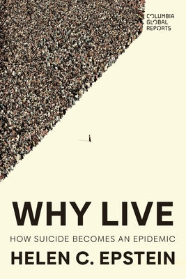 Why Live: How Suicide Becomes an Epidemic by Epstein, Helen C.
