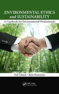 Environmental Ethics and Sustainability: A Casebook for Environmental Professionals by Taback, Hal