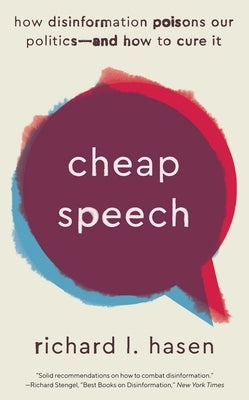 Cheap Speech: How Disinformation Poisons Our Politics--And How to Cure It by Hasen, Richard L.