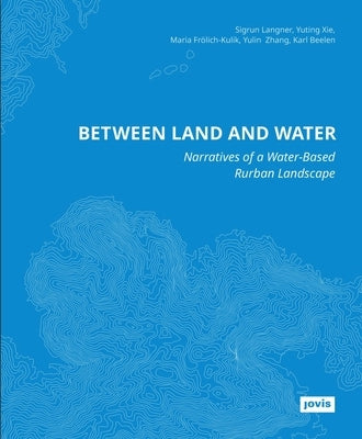 Between Land and Water: Narratives of Water-Based Rurban Landscape by Langner, Sigrun