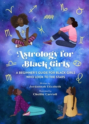 Astrology for Black Girls: A Beginner's Guide for Black Girls Who Look to the Stars by Elizabeth, Jordannah