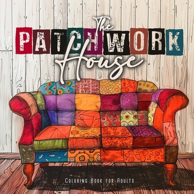 The Patchwork House Coloring Book for Adults: Interior Coloring Book for Adults House Coloring Book for Adults - Patchwork Patterns Coloring Book by Publishing, Monsoon