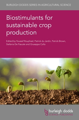 Biostimulants for Sustainable Crop Production by Rouphael, Youssef