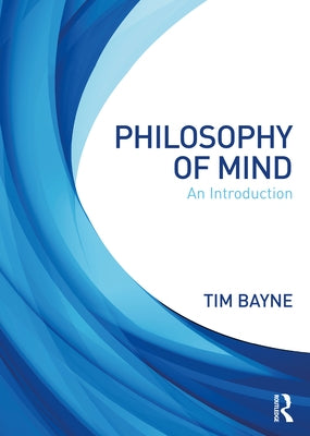 Philosophy of Mind: An Introduction by Bayne, Tim