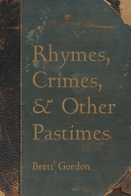 Rhymes, Crimes, and Other Pastimes by Gordon, Brett