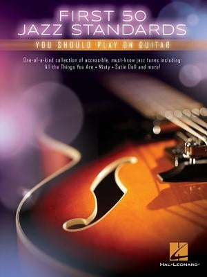 First 50 Jazz Standards You Should Play on Guitar by Hal Leonard Corp