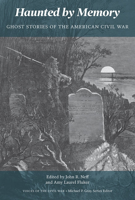 Haunted by Memory: Ghost Stories of the American Civil War by Fluker, Amy Laurel