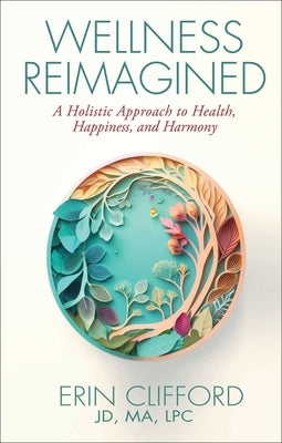 Wellness Reimagined: A Holistic Approach to Health, Happiness, and Harmony by Clifford, Erin