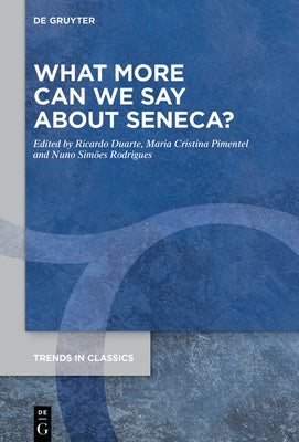 What More Can We Say about Seneca? by Duarte, Ricardo