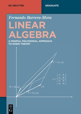 Linear Algebra: A Minimal Polynomial Approach to Eigen Theory by Barrera-Mora, Fernando