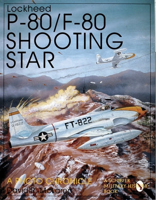 Lockheed P-80/F-80 Shooting Star: A Photo Chronicle by McLaren, David R.