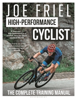 Joe Friel's High-Performance Cyclist: The Complete Training Manual by Friel, Joe