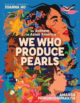 We Who Produce Pearls: An Anthem for Asian America by Ho, Joanna