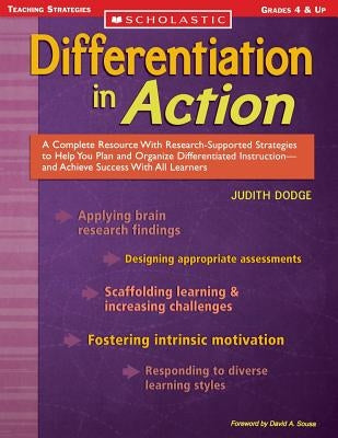 Differentiation in Action: A Complete Resource with Research-Supported Strategies to Help You Plan and Organize Differentiated Instruction and Ac by Dodge, Judith