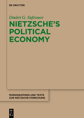 Nietzsche's Political Economy by Safronov, Dmitri G.