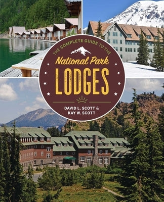 The Complete Guide to the National Park Lodges by Scott, David L.