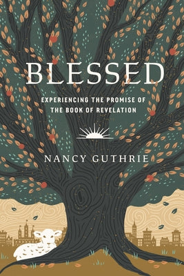 Blessed: Experiencing the Promise of the Book of Revelation by Guthrie, Nancy