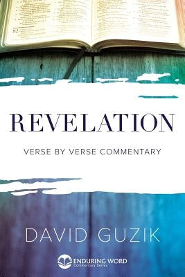 Revelation: Verse by Verse Commentary by Guzik, David