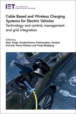 Cable Based and Wireless Charging Systems for Electric Vehicles: Technology and Control, Management and Grid Integration by Singh, Rajiv