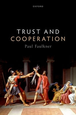 Trust and Cooperation by Faulkner, Paul