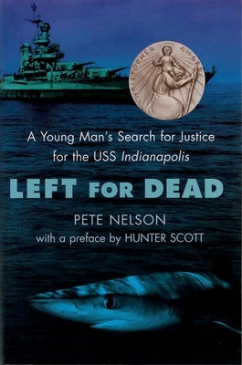 Left for Dead: A Young Man's Search for Justice for the USS Indianapolis by Nelson, Peter