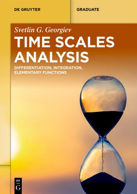 Time Scales Analysis: Differentiation, Integration, Elementary Functions by Georgiev, Svetlin