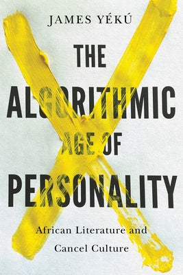 The Algorithmic Age of Personality: African Literature and Cancel Culture by Y?k?, James
