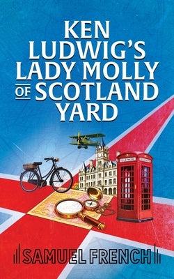 Ken Ludwig's Lady Molly of Scotland Yard by Ludwig, Ken