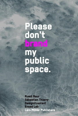 Don't Brand My Public Space by Baur, Ruedi