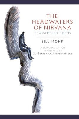 The Headwaters of Nirvana: Reassembled Poems by Mohr, Bill