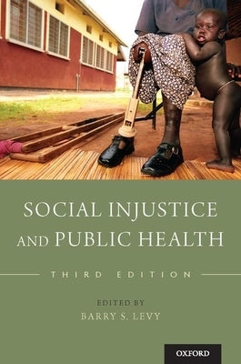 Social Injustice and Public Health by Levy, Barry S.