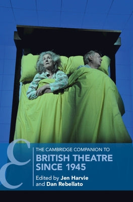 The Cambridge Companion to British Theatre since 1945 by Harvie, Jen