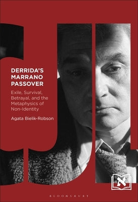 Derrida's Marrano Passover: Exile, Survival, Betrayal, and the Metaphysics of Non-Identity by Bielik-Robson, Agata