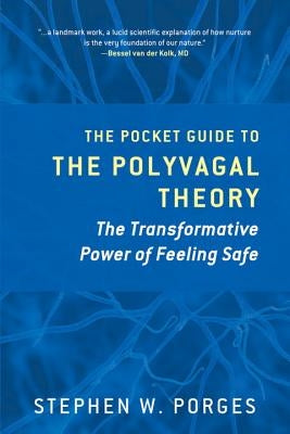 The Pocket Guide to the Polyvagal Theory: The Transformative Power of Feeling Safe by Porges, Stephen W.