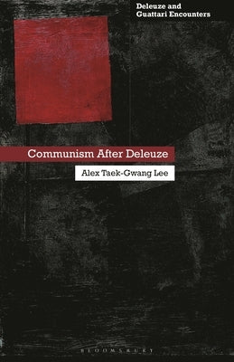 Communism After Deleuze by Lee, Alex Taek-Gwang