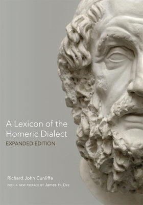 A Lexicon of the Homeric Dialect: Expanded Edition by Cunliffe, Richard John