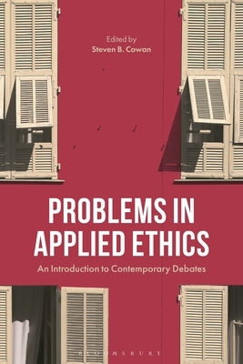 Problems in Applied Ethics: An Introduction to Contemporary Debates by Cowan, Steven B.