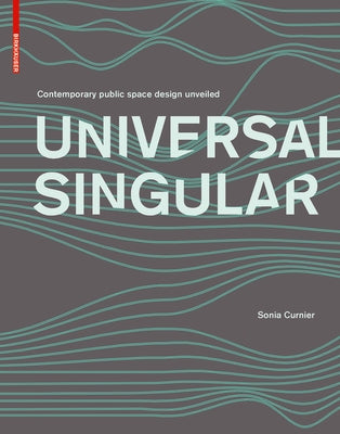 Universal Singular: Contemporary Public Space Design Unveiled by Curnier, Sonia